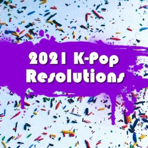 K-Pop New Year’s Resolutions: 10 Things I Want To See Happen In&nbsp;2021