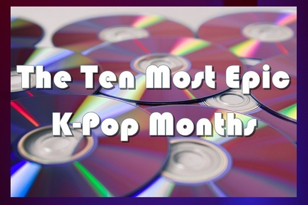 Ten Most Epic K-pop Months