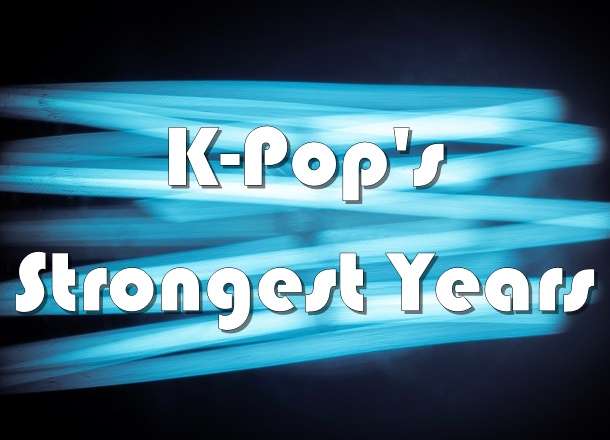 K-Pop's Strongest Years